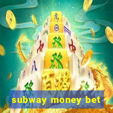 subway money bet